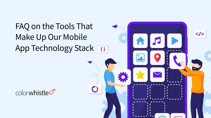 FAQ on the Tools That Make Up Our Mobile App Technology Stack