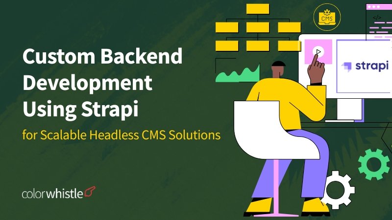 Custom Backend Development Using Strapi for Scalable Headless CMS Solutions - Novaito