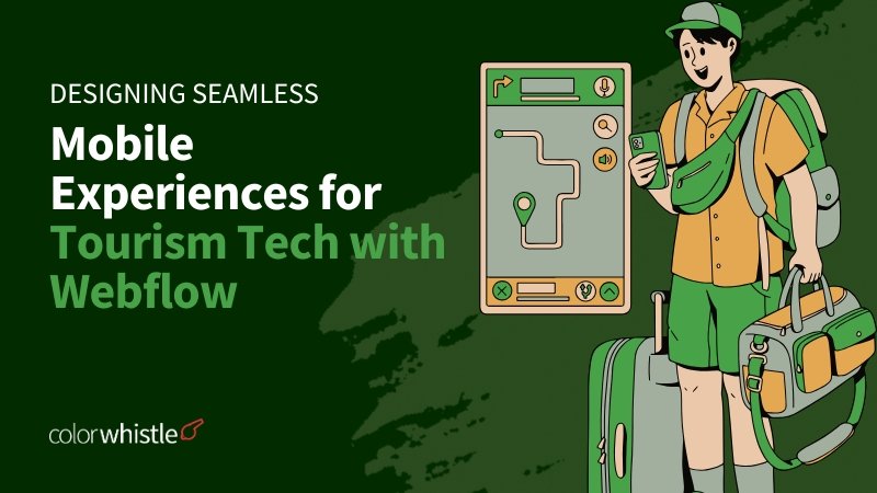 Designing Seamless Mobile Experiences for Tourism Tech with Webflow 