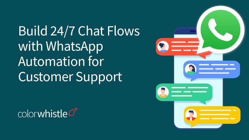 How to Build 24/7 Chat Flows with WhatsApp Automation for Customer Support